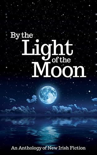 Stock image for By the Light of the Moon: An Anthology of New Irish Fiction for sale by Lucky's Textbooks