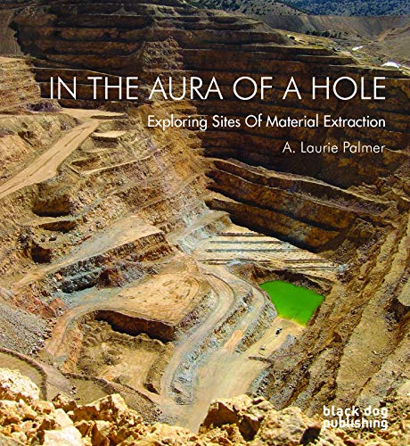9781908966582: In the Aura of a Hole: Exploring Sites of Material Extraction