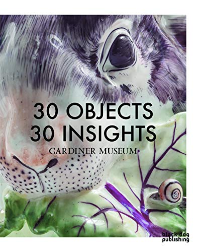 Beispielbild fr 30 Objects 30 Insights; Gardiner Museum zum Verkauf von DogStar Books