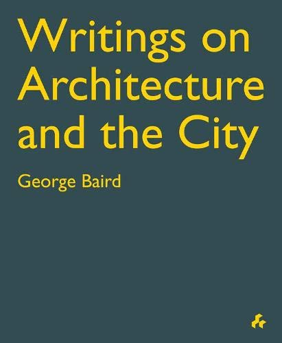 Stock image for Writings on Architecture and the City: George Baird for sale by ThriftBooks-Dallas