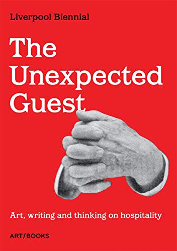 Stock image for The Unexpected Guest: Art, Writing and Thinking on Hospitality for sale by ThriftBooks-Dallas