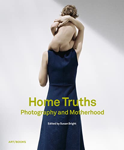 Imagen de archivo de Home Truths: Photography and Motherhood a la venta por MusicMagpie