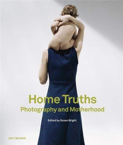 9781908970107: Home Truths: Photography and Motherhood