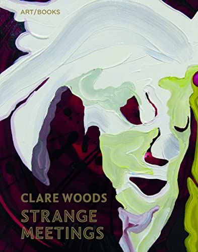 9781908970268: Clare Woods: Strange Meetings