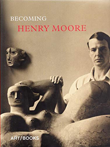 Stock image for Becoming Henry Moore for sale by Midtown Scholar Bookstore