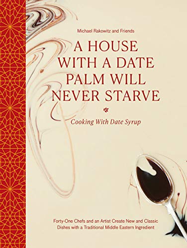 Beispielbild fr A House with a Date Palm Will Never Starve: Cooking with Date Syrup: Forty-One Chefs and an Artist Create New and Classic Dishes with a Traditional Middle Eastern Ingredient zum Verkauf von Lakeside Books