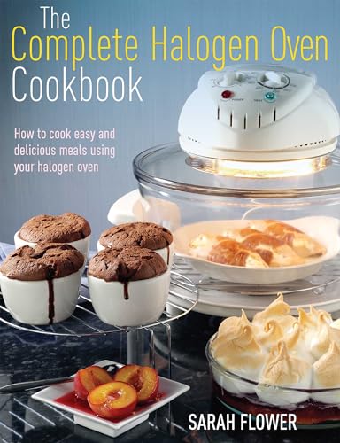Stock image for The Complete Halogen Oven Cookbook: How to Cook Easy and Delicious Meals Using Your Halogen Oven for sale by WorldofBooks