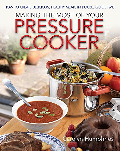 Beispielbild fr Making the Most of Your Pressure Cooker: How to Create Healthy Meals in Double Quick Time zum Verkauf von WorldofBooks