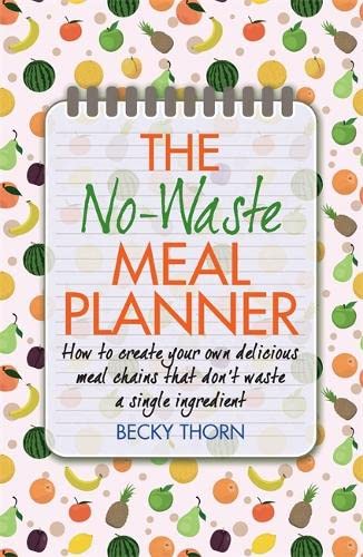 Beispielbild fr The No-Waste Meal Planner: Create Your Own Meal Chain That Won't Waste an Ingredient zum Verkauf von WorldofBooks