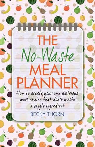 Imagen de archivo de The No-Waste Meal Planner: Create Your Own Meal Chain That Won't Waste an Ingredient a la venta por WorldofBooks