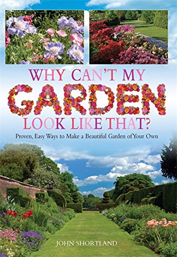 9781908974105: Why Can't My Garden Look Like That ?: Proven, Easy Ways To Make a Beautiful Garden