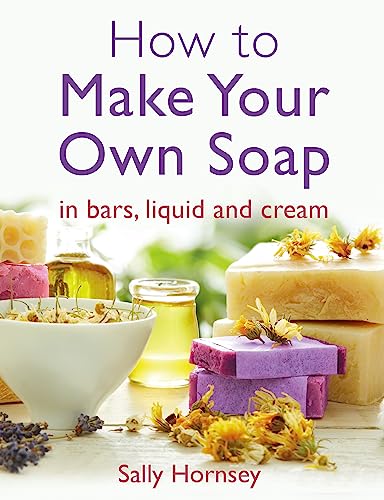 Imagen de archivo de How to Make Your Own Soap a la venta por Blackwell's