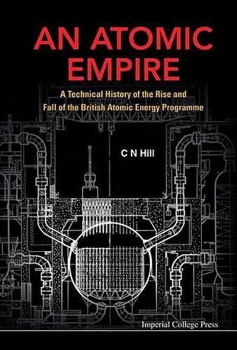 9781908977427: An Atomic Empire: A Technical History of the Rise and Fall of the British Atomic Energy Programme