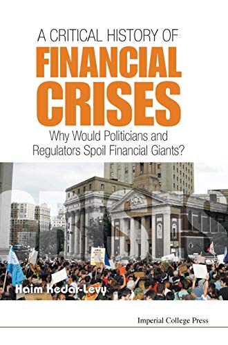 Beispielbild fr A Critical History of Financial Crises: Why Would Politicians and Regulators Spoil Financial Giants? zum Verkauf von suffolkbooks