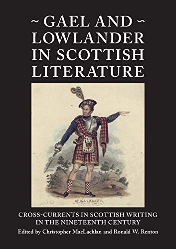 Imagen de archivo de Gael And Lowlander In Scottish Literature Cross-currents In Scottish Writing In The Nineteenth Century a la venta por Willis Monie-Books, ABAA