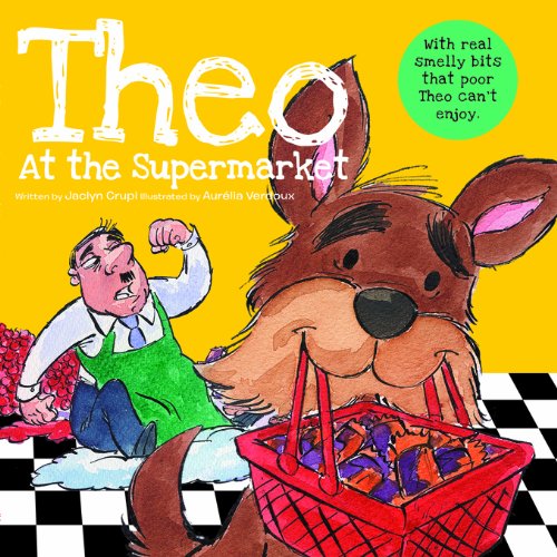 Stock image for Theo at the Supermarket: (the Little Dog Who Has Lost His Sense of Smell) for sale by AwesomeBooks