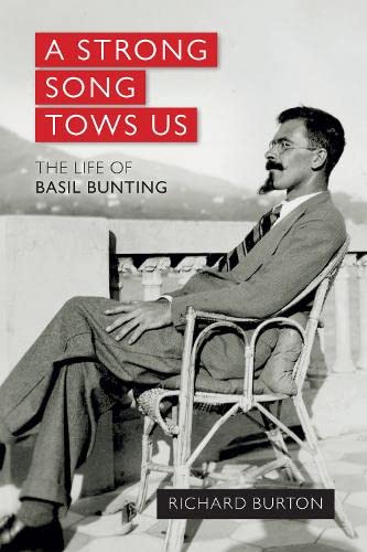 Stock image for A Strong Song Tows Us: The life of Basil Bunting, Britain's greatest modernist poet for sale by WorldofBooks