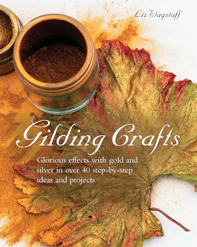 Stock image for Gilding Crafts: Glorious effects with gold and silver in over 40 step-by-step ideas and projects for sale by HPB-Emerald