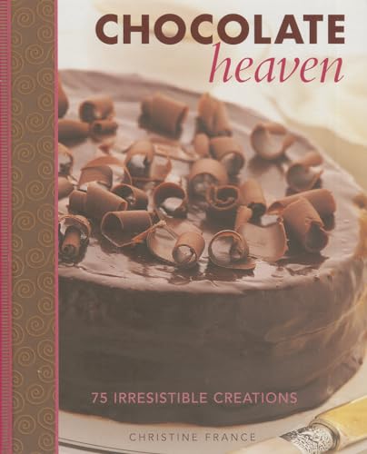 Chocolate Heaven: 75 Irresistible Creations (9781908991201) by France, Christine