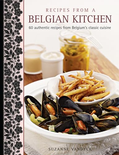 Beispielbild fr Recipes from a Belgian Kitchen : 60 Authentic Recipes from Belgium's Classic Cuisine zum Verkauf von Better World Books