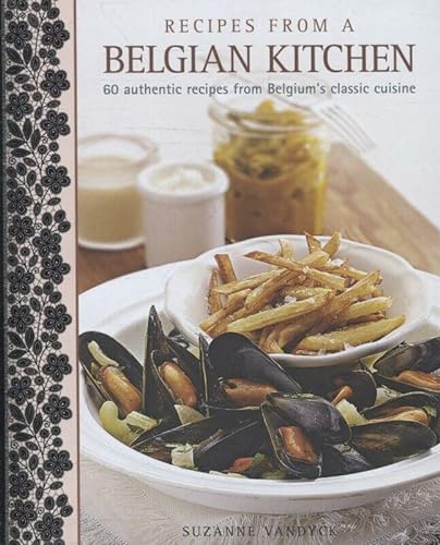 9781908991225: Recipes from a Belgian Kitchen: 60 Authentic Recipes from Belgium's Classic Cuisine