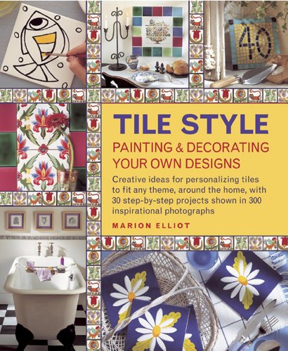 Imagen de archivo de Tile Style - Painting and Decorating Your Own Designs : Creative Ideas for Personalizing Tiles to Fit Any Theme, Around the Home, with 30 Step-By-step Projects Shown in 300 Inspirational Photographs a la venta por Better World Books