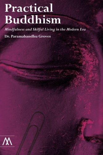 Beispielbild fr Practical Buddhism: Mindfulness and Skilful Living in the Modern Era (Muswell Hill Press): Mindfulness and Skillful Living in the Modern Era zum Verkauf von WorldofBooks