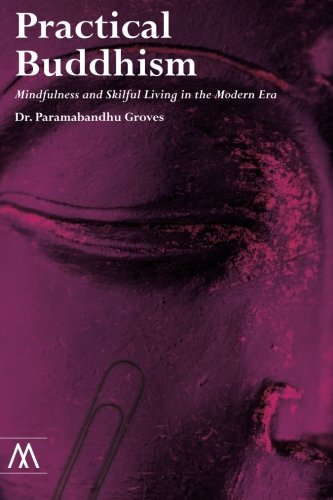 Stock image for Practical Buddhism: Mindfulness and Skilful Living in the Modern Era (Muswell Hill Press): Mindfulness and Skillful Living in the Modern Era for sale by WorldofBooks