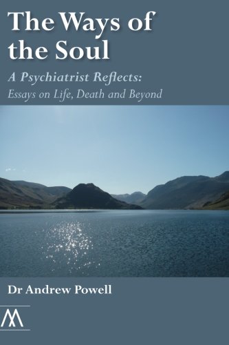 Stock image for The Ways of the Soul: A Psychiatrist Reflects: Essays on Life, Death and Beyond (Muswell Hill Press)