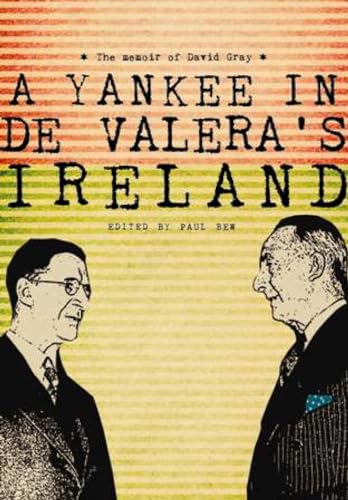 A Yankee in de Valera's Ireland: The Memoir of David Gray (9781908996053) by Gray, David