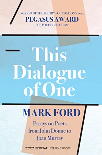 Stock image for This Dialogue of One: Essays on Poets from John Donne to Joan Murray for sale by Housing Works Online Bookstore