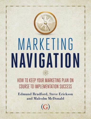 Marketing Navigation: How to keep your marketing plan on course to implementation success (9781908999238) by Edmund Bradford; Steve Erickson; Malcolm McDonald