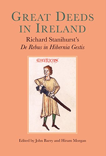 9781909005723: Great Deeds in Ireland: Richard Stanihurst's De Rebus in Hibernia Gestis