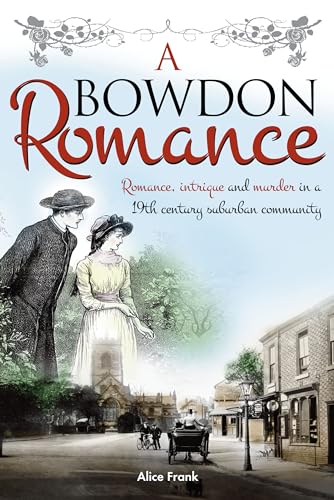 Beispielbild fr A Bowdon Romance: Romance, intrigue and murder in a 19th century suburban community. zum Verkauf von AwesomeBooks