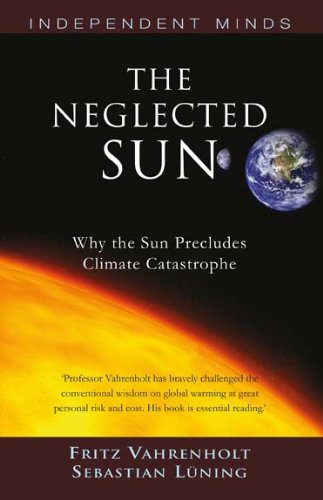 Beispielbild für The Neglected Sun: How the Sun Precludes Climate Catastrophe (Independent Minds) zum Verkauf von WorldofBooks