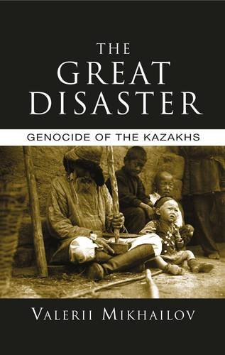 9781909022263: The Great Disaster: Genocide of the Kazakhs