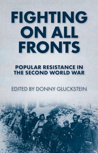 Beispielbild fr Fighting on all Fronts: Popular Resistance in the Second World War zum Verkauf von WorldofBooks