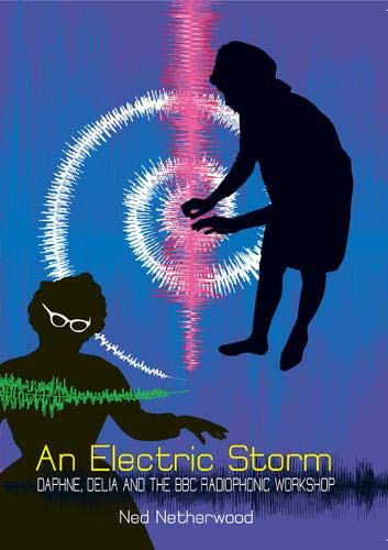 Imagen de archivo de An Electric Storm: Daphne, Delia and the BBC Radiophonic Workshop a la venta por WorldofBooks