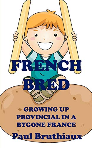 Imagen de archivo de French Bred: Growing Up Provincial in a Bygone France a la venta por Lucky's Textbooks