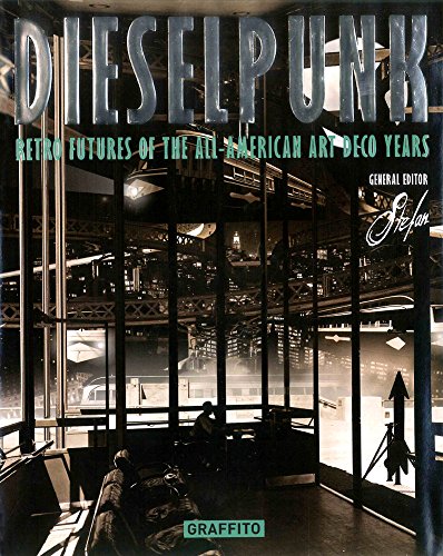 Beispielbild fr Dieselpunk: Retro Futures of the All-American Art Deco Years zum Verkauf von GF Books, Inc.