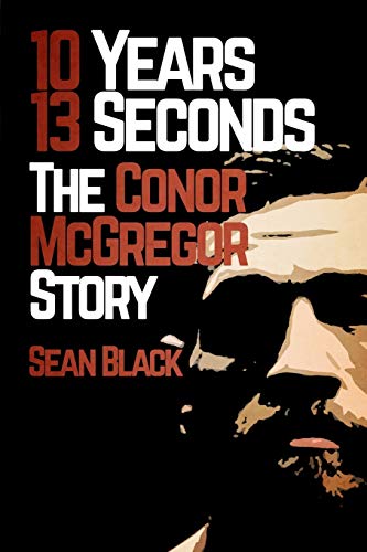 Beispielbild fr 10 Years, 13 Seconds: The Conor McGregor Story zum Verkauf von SecondSale