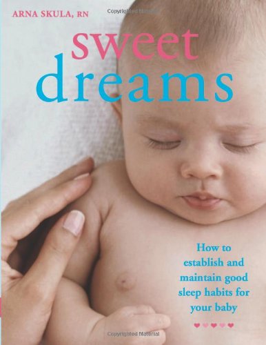 Stock image for Sweet Dreams : How to Establish and Maintain Good Sleep Habits for Your Baby for sale by Better World Books
