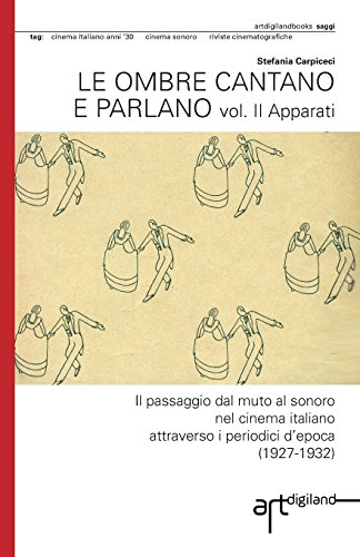 9781909088085: Le ombre cantano e parlano. Vol. II Apparati: Il passaggio dal muto al sonoro nel cinema italiano attraverso i periodici d'epoca (1927-1932) (Italian Edition)