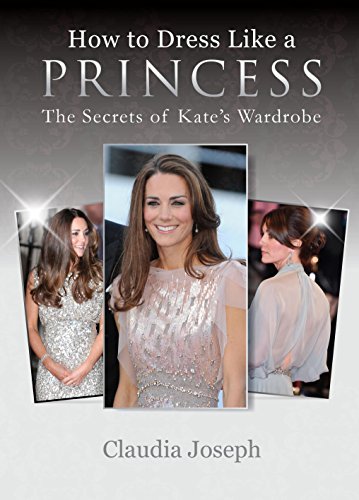 Beispielbild fr How to Dress Like a Princess: The Secrets of Kate's Wardrobe zum Verkauf von WorldofBooks