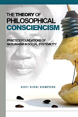 Imagen de archivo de Theory of Philosophical Consciencism: Practice Foundations of Nkrumaism in Social Systemicity a la venta por Lucky's Textbooks
