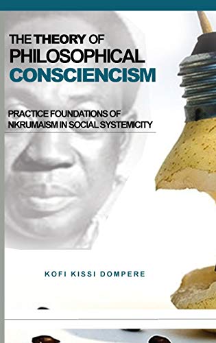 9781909112735: The Theory of Philosophical Consciencism: Practice Foundations of Nkrumaism in Social Systemicity (HB)
