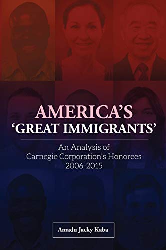 Beispielbild fr America's 'Great Immigrants': An Analysis of Carnegie Corporation's Honorees, 2006-2015 zum Verkauf von Smith Family Bookstore Downtown