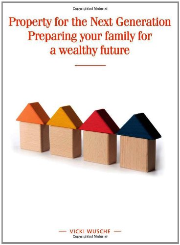 Beispielbild fr Property for the Next Generation: Preparing your family for a wealthy future zum Verkauf von WorldofBooks