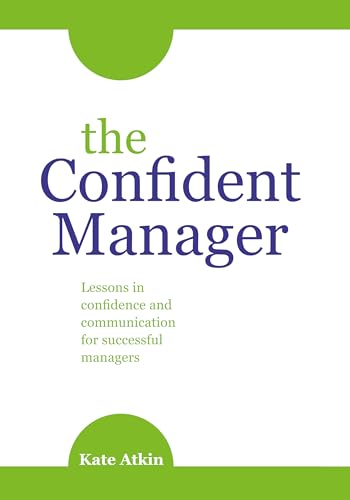 Stock image for The Confident Manager: Lessons in confidence and communication for successful managers for sale by WorldofBooks