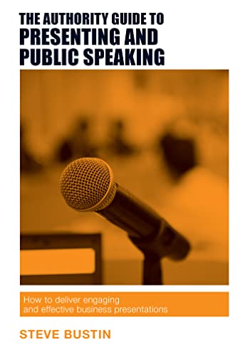 Imagen de archivo de The Authority Guide to Presenting and Public Speaking: How to deliver engaging and effective business presentations (The Authority Guides) a la venta por WorldofBooks